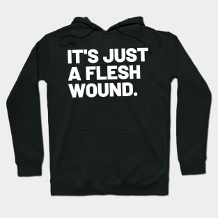 It's just a flesh wound Hoodie